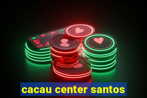 cacau center santos